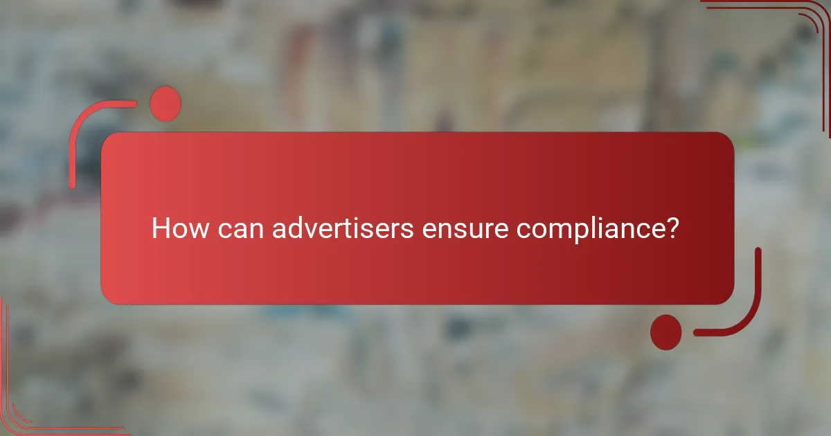 How can advertisers ensure compliance?