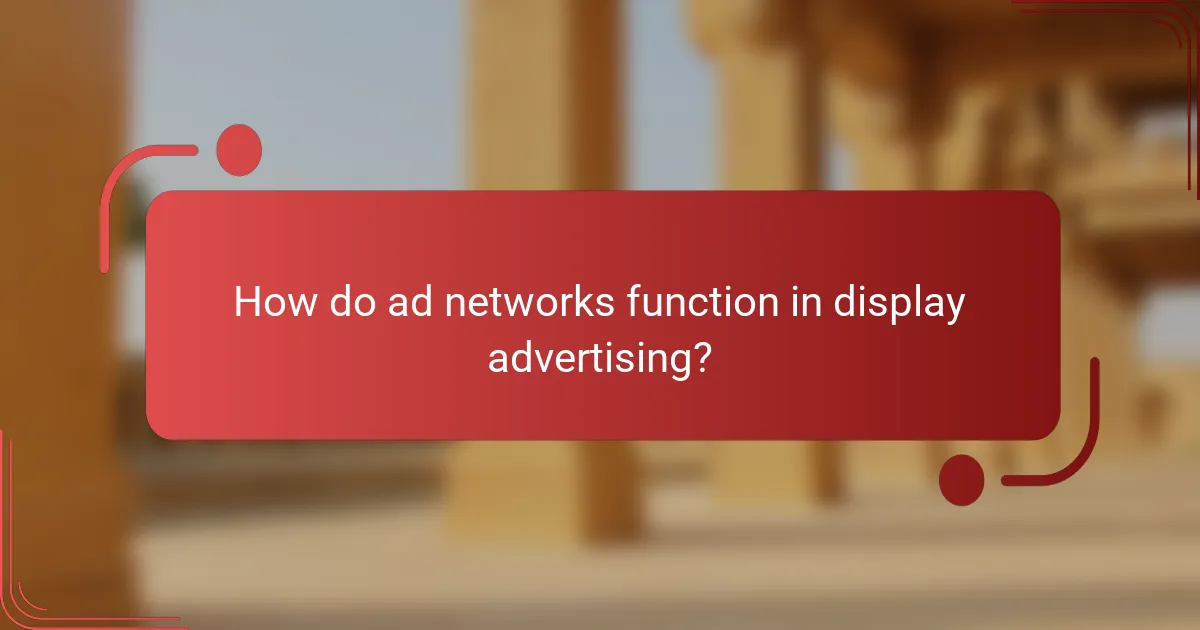 How do ad networks function in display advertising?