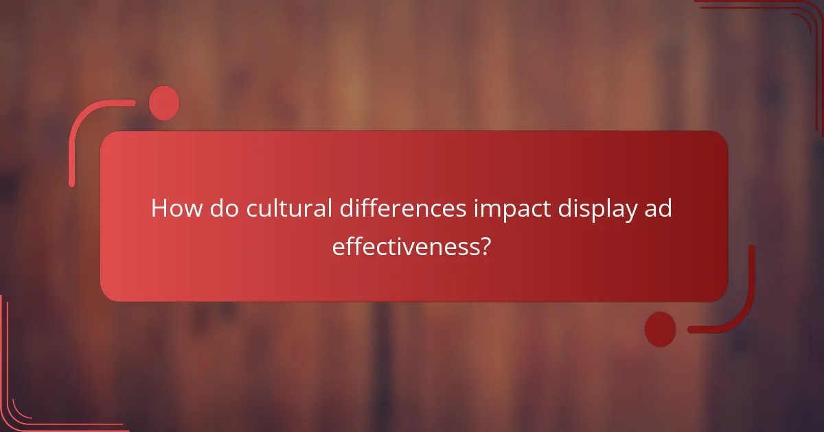 How do cultural differences impact display ad effectiveness?