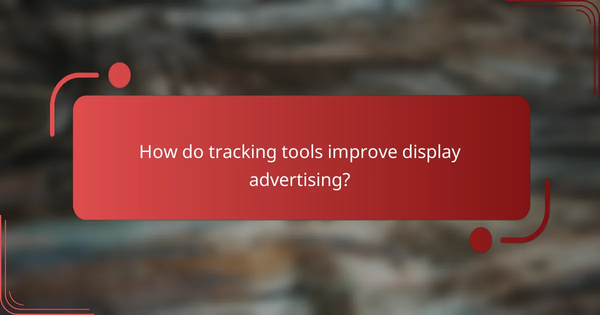 How do tracking tools improve display advertising?