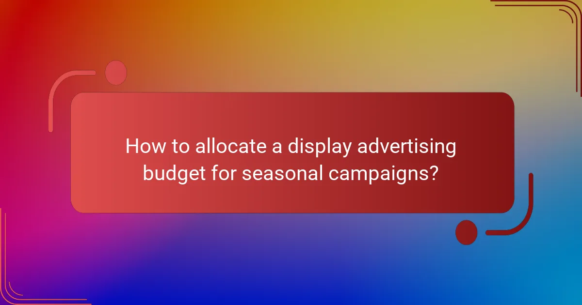 How to allocate a display advertising budget for seasonal campaigns?