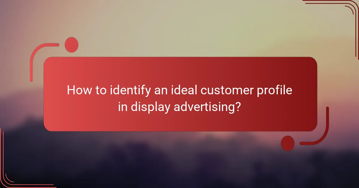 How to identify an ideal customer profile in display advertising?