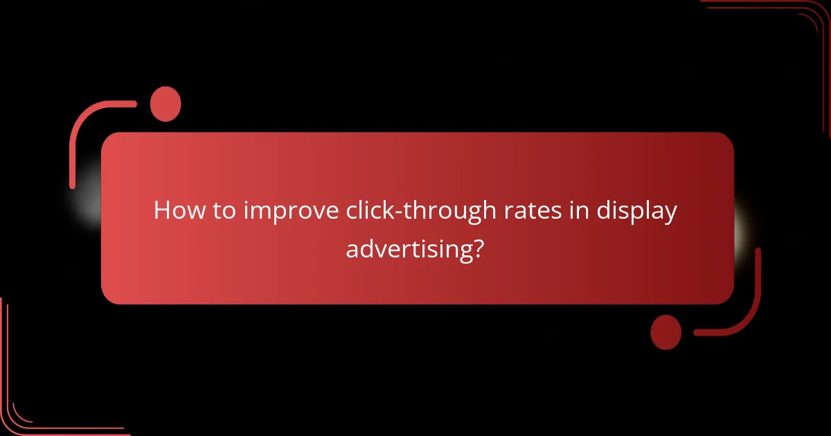 How to improve click-through rates in display advertising?