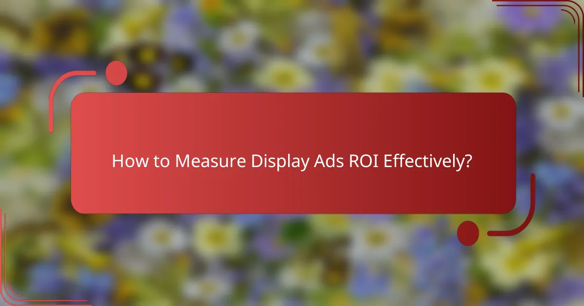 How to Measure Display Ads ROI Effectively?