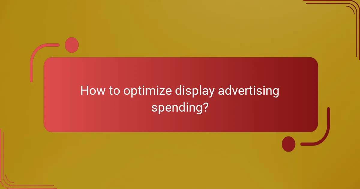How to optimize display advertising spending?