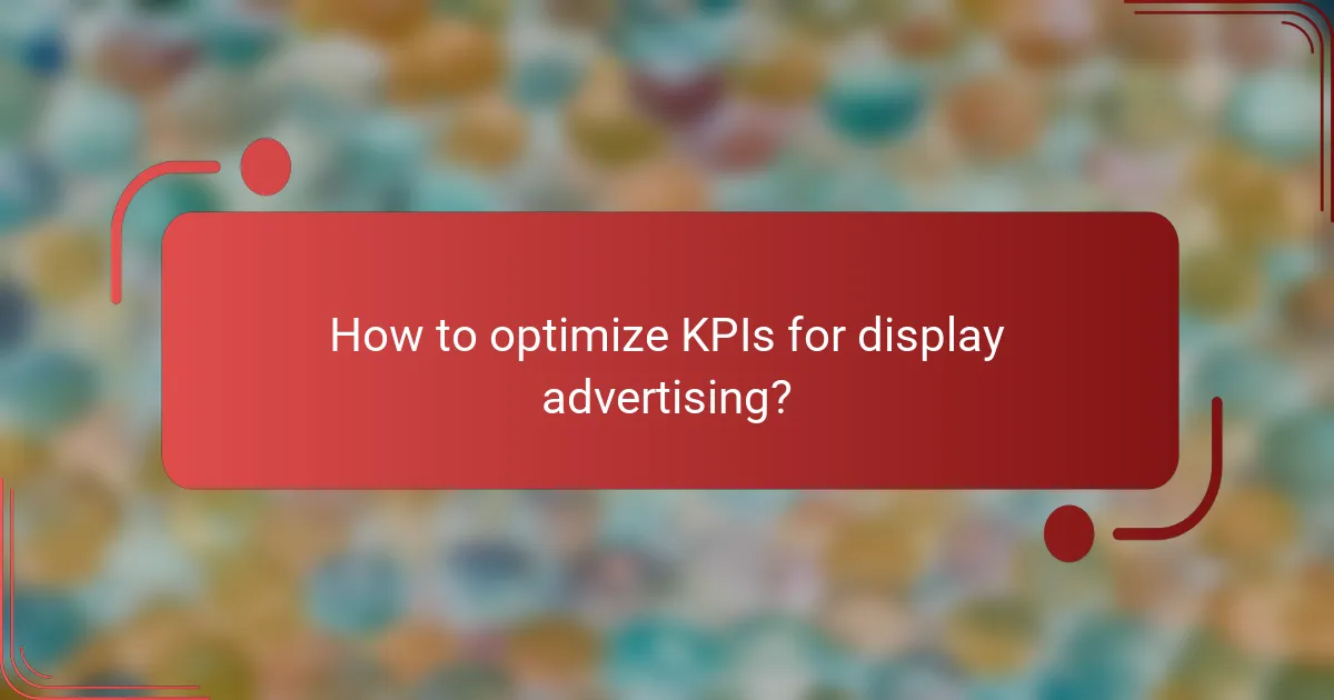 How to optimize KPIs for display advertising?