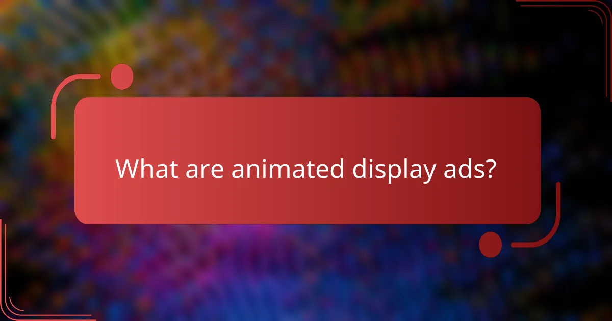 What are animated display ads?