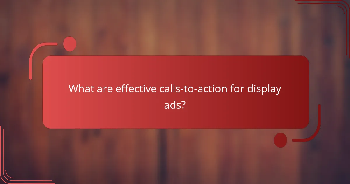 What are effective calls-to-action for display ads?