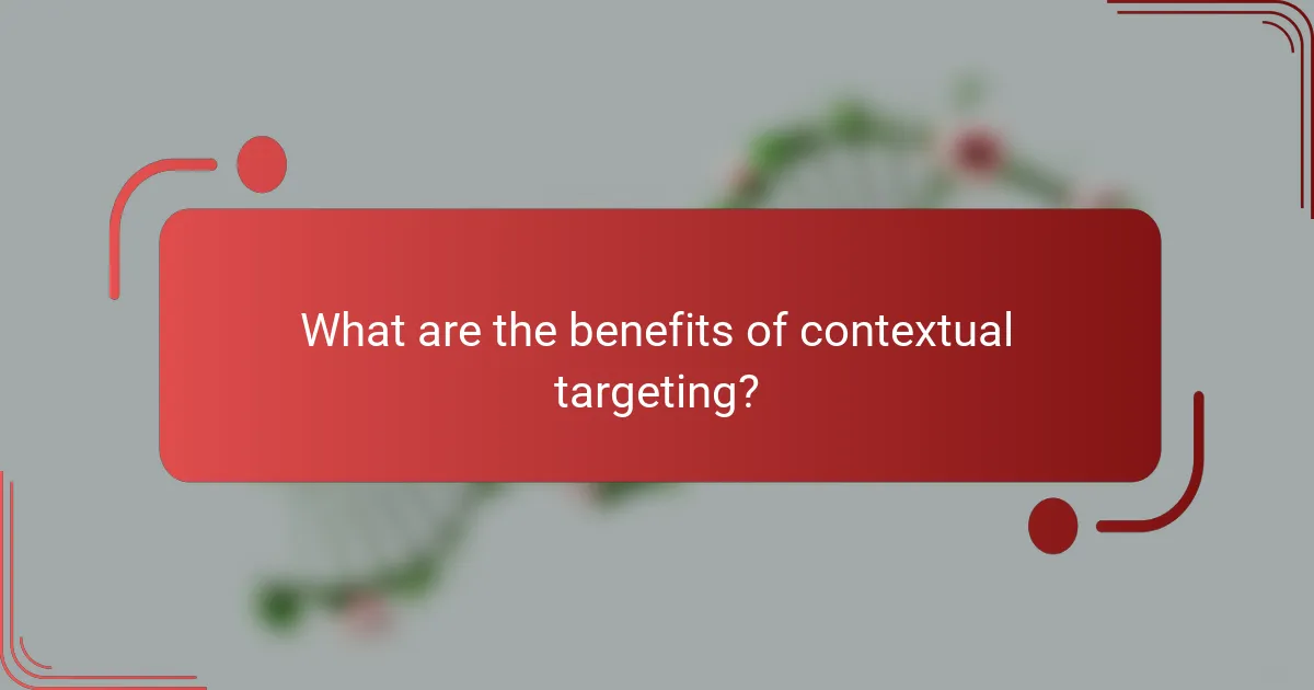 What are the benefits of contextual targeting?
