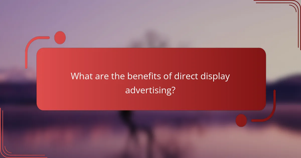 What are the benefits of direct display advertising?
