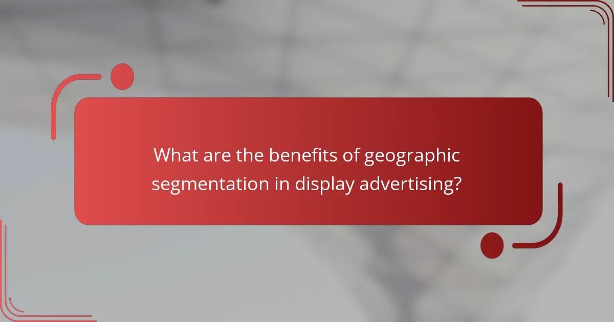 What are the benefits of geographic segmentation in display advertising?