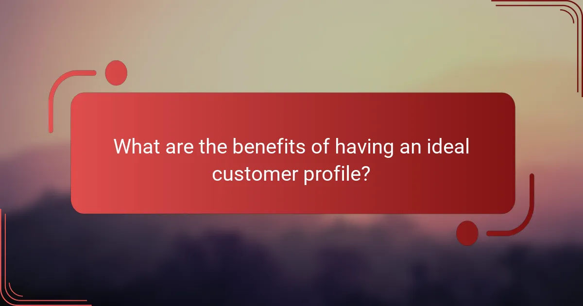 What are the benefits of having an ideal customer profile?