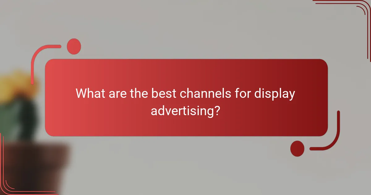 What are the best channels for display advertising?