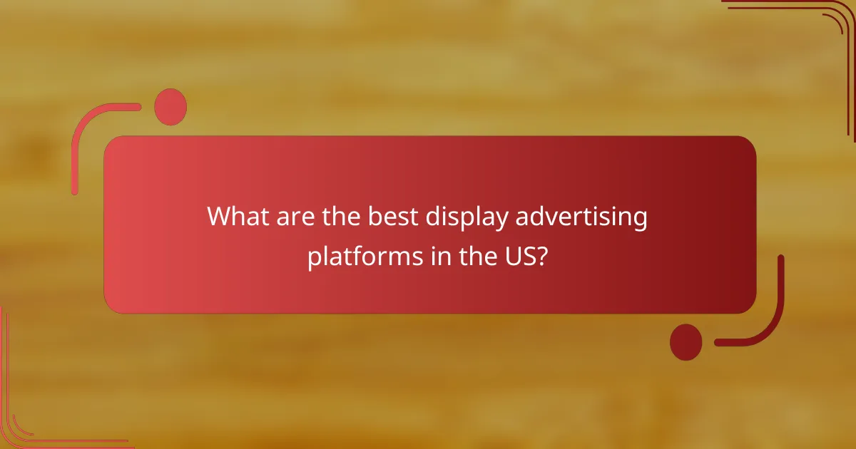 What are the best display advertising platforms in the US?