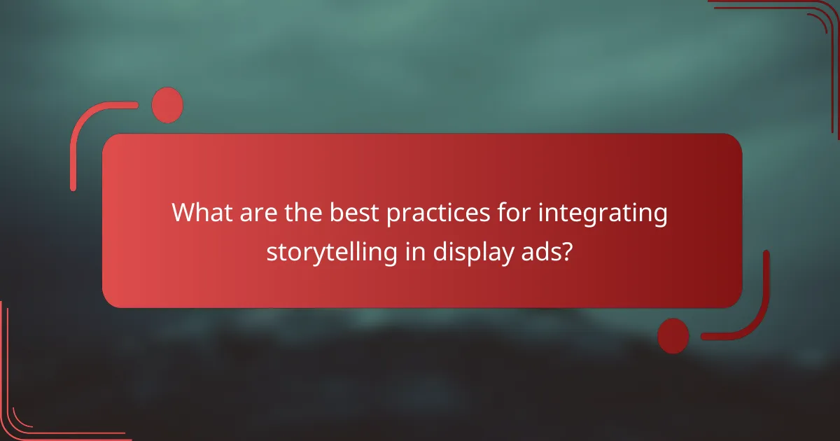 What are the best practices for integrating storytelling in display ads?