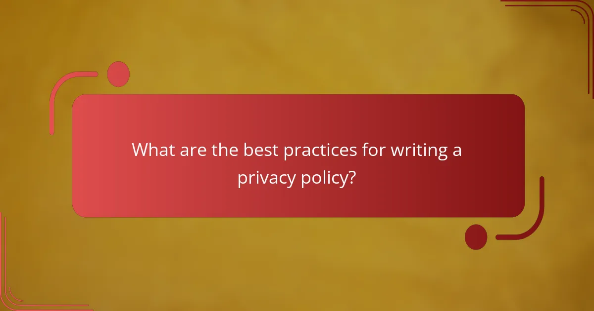 What are the best practices for writing a privacy policy?