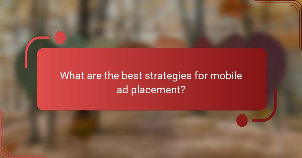 What are the best strategies for mobile ad placement?