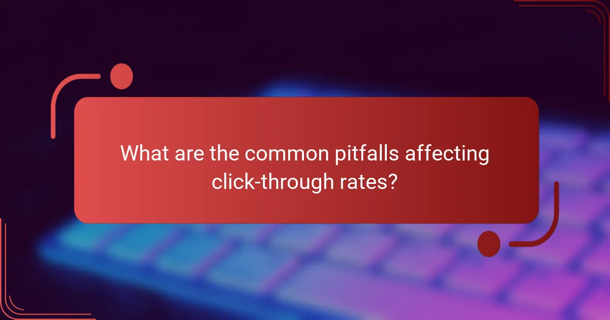 What are the common pitfalls affecting click-through rates?