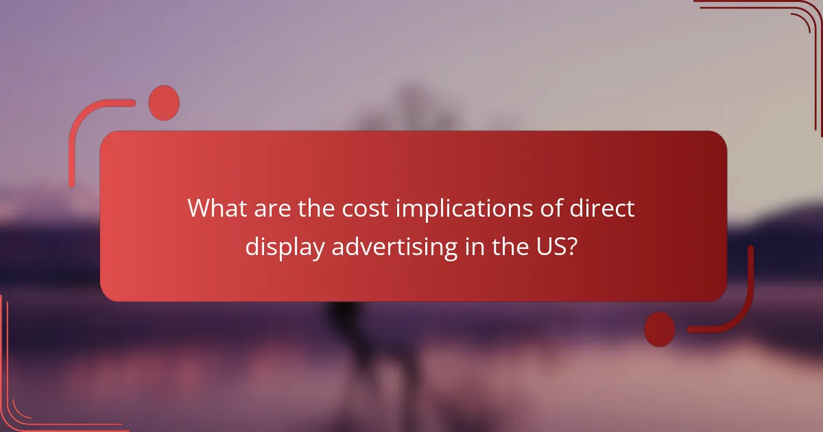 What are the cost implications of direct display advertising in the US?