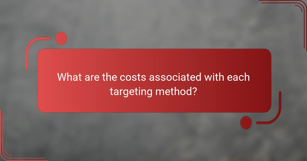 What are the costs associated with each targeting method?