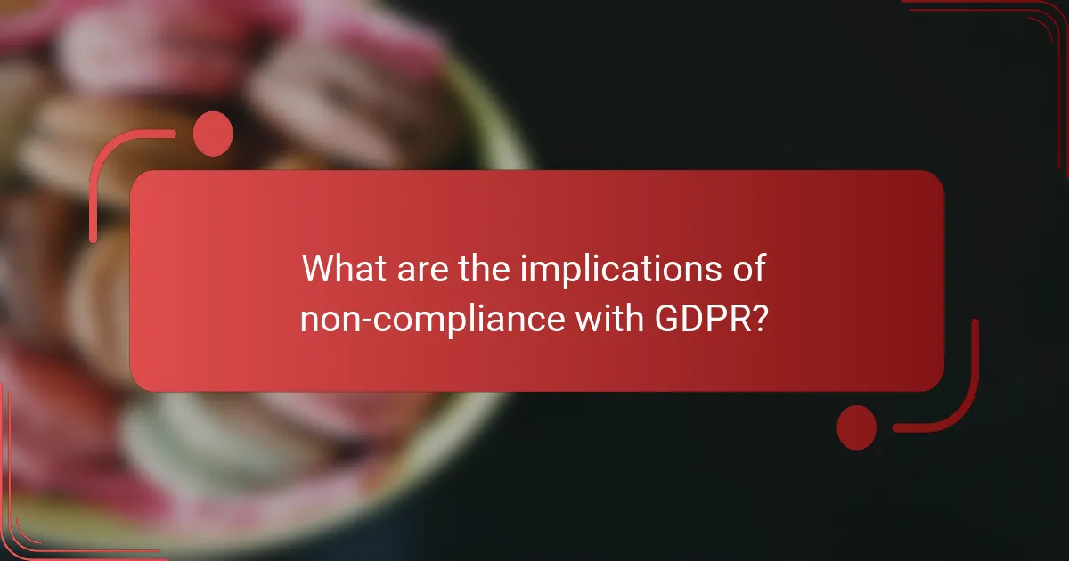 What are the implications of non-compliance with GDPR?