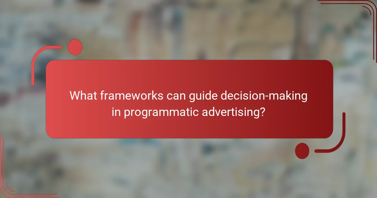 What frameworks can guide decision-making in programmatic advertising?