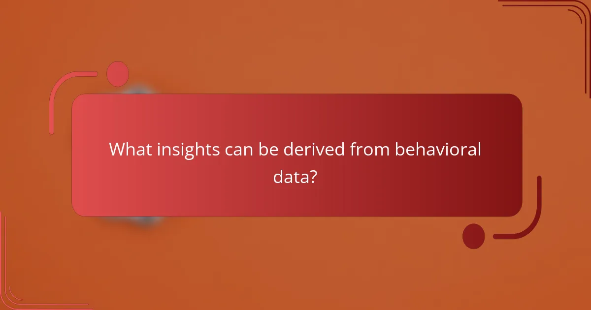 What insights can be derived from behavioral data?