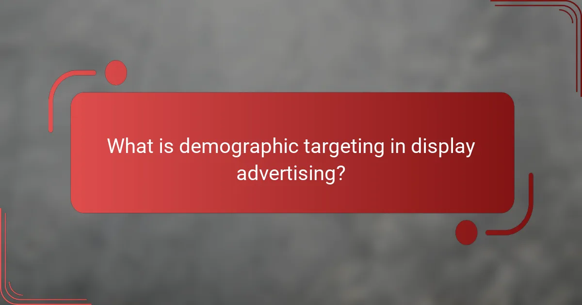 What is demographic targeting in display advertising?