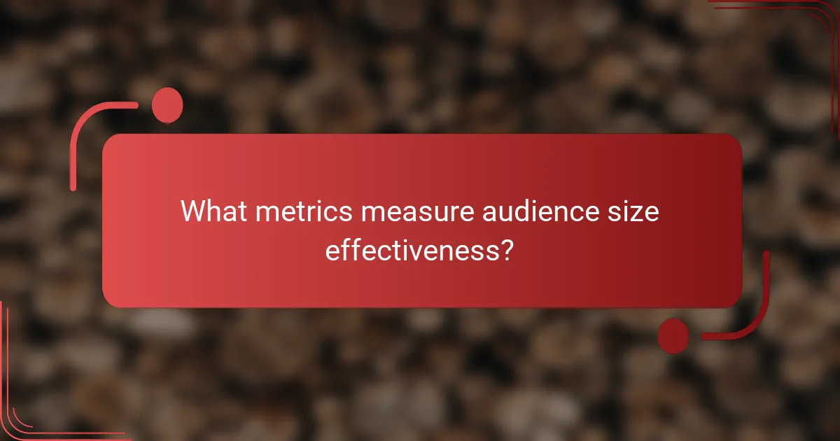 What metrics measure audience size effectiveness?