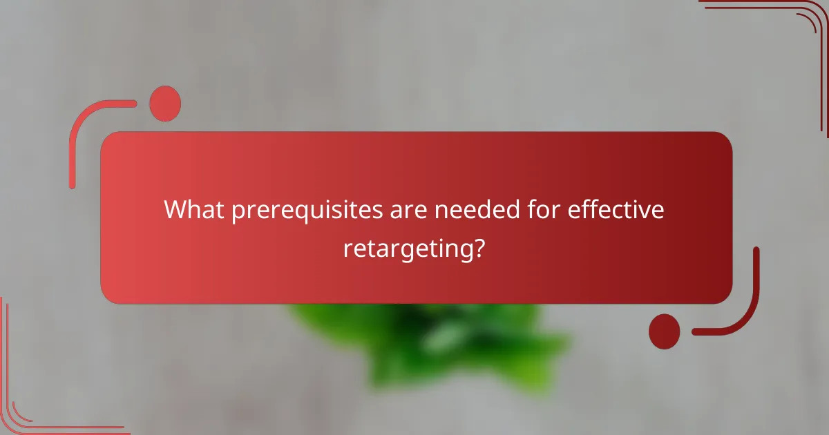 What prerequisites are needed for effective retargeting?