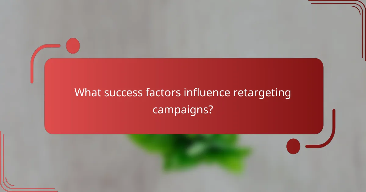 What success factors influence retargeting campaigns?