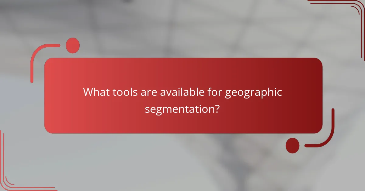What tools are available for geographic segmentation?