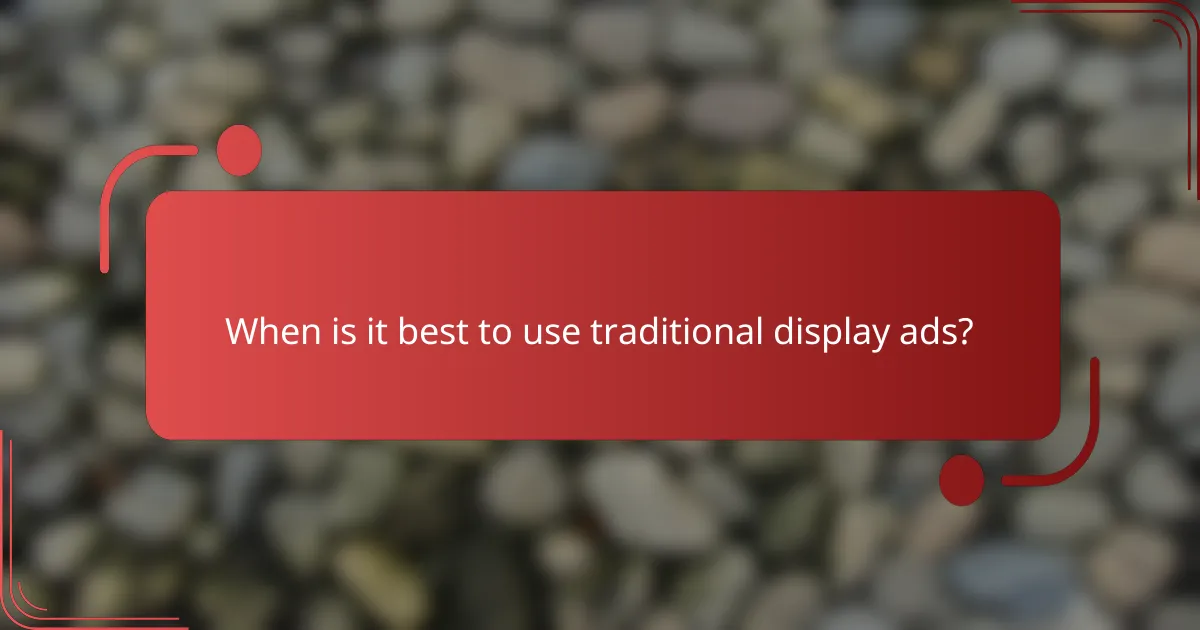 When is it best to use traditional display ads?